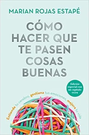 CÓMO HACER QUE TE PASEN COSAS BUENAS. ENTIENDE TU CEREBRO, GESTIONA TUS EMOCIONES, MEJORA TU VIDA (E