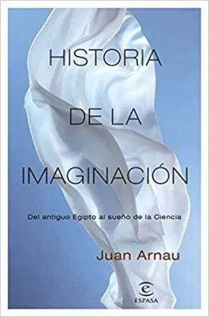 HISTORIA DE LA IMAGINACIÓN: DEL ANTIGUO EGIPTO AL SUEÑO DE LA CIENCIA