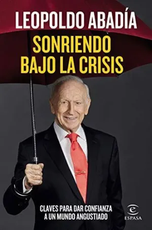SONRIENDO BAJO LA CRISIS. CLAVES PARA DAR CONFIANZA A UN MUNDO ANGUSTIADO