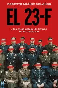 EL 23-F Y LOS OTROS GOLPES DE ESTADO DE LA TRANSICIÓN EL 23-F Y LOS OTROS GOLPES DE ESTADO DE LA TRANSICIÓN