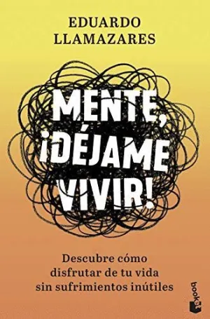 MENTE, ¡DÉJAME VIVIR! <BR>