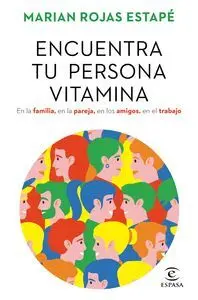 ENCUENTRA TU PERSONA VITAMINA. EN LA FAMILIA, EN LA PAREJA, EN LOS AMIGOS, EN EL TRABAJO.