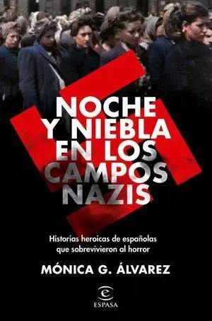 NOCHE Y NIEBLA EN LOS CAMPOS NAZIS. HISTORIAS HERÓICAS DE ESPAÑOLES QUE SOBRE VIVIERON AL HORROR