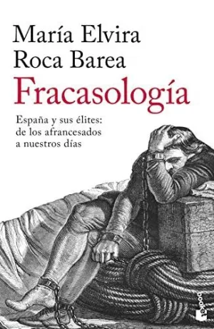 FRACASOLOGÍA. ESPAÑA Y SUS ÉLITES: <BR>