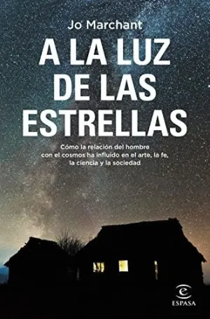 A LA LUZ DE LAS ESTRELLAS. CÓMO LA RELACIÓN DEL HOMBRE CON EL COSMOS HA INFLUIDO EN EL ARTE, LA FE,