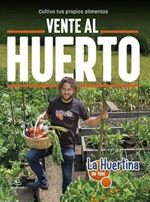 VENTE AL HUERTO. CULTIVA TUS PROPIOS ALIMENTOS