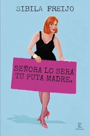 SEÑORA LO SERÁ TU PUTA MADRE