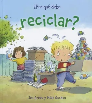 ¿POR QUÉ DEBO RECICLAR?