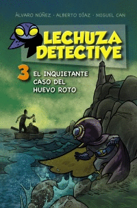 LECHUZA DETECTIVE 3: EL INQUIETANTE CASO DEL HUEVO ROTO