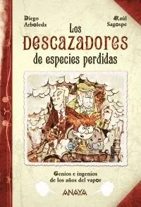 LOS DESCAZADORES DE ESPECIES PERDIDAS: GENIOS E INGENIOS DE LOS AÑOS DEL VAPOR