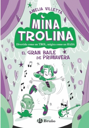 MINA TROLINA, 2. EL GRAN BAILE DE PRIMAVERA. DIVERTIDA COMO UN TROL, MÁGICA COMO UN HADA