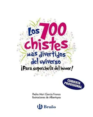 LOS 700 CHISTES MÁS DIVERTIDOS DEL UNIVERSO. ¡PARA SUPERCHEFS DEL HUMOR!