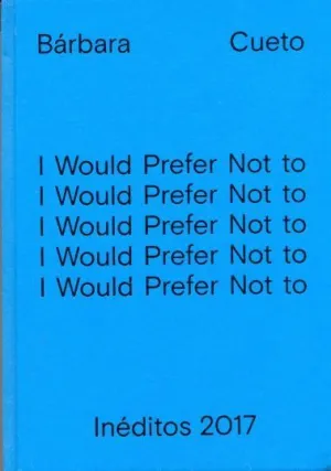 INÉDITOS 2017: I WOULD PREFER NOT TO . GRASPING A CONCEPT IS MASTERING THE USE OF A FORM . SCENOGRAP