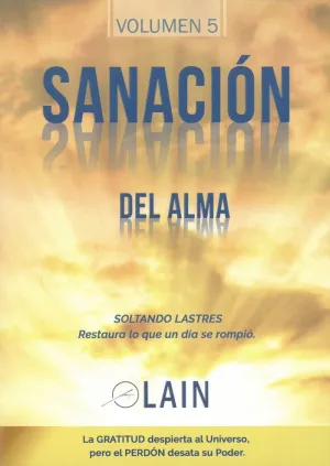 SANACIÓN DEL ALMA. VOL. 5: SOLTANDO LASTRES RESTAURA LO QUE UN DIA SE ROMPIÓ SANACIÓN DEL ALMA. VOL. 5: SOLTANDO LASTRES RESTAURA LO QUE UN DIA SE ROMPIÓ