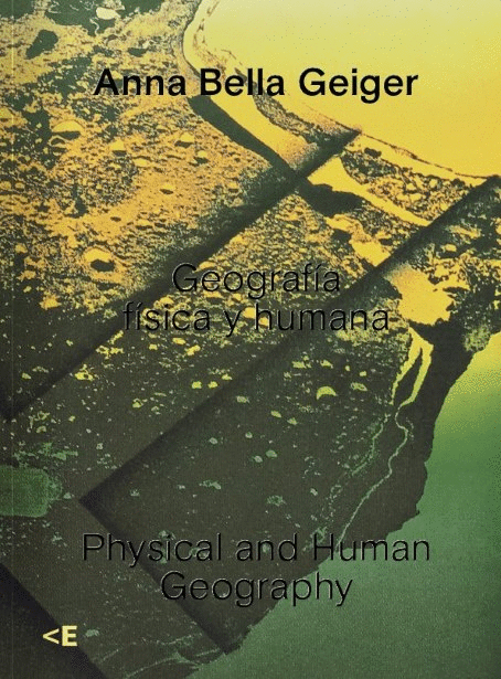 ANNA BELLA GEIGER: GEOGRAFÍA FÍSICA Y HUMANA. PHYSICAL AND HUMAN GEOGRAPHY