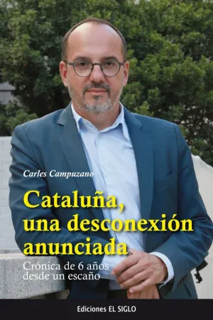 CATALUÑA, UNA DESCONEXION ANUNCIADA: CRÓNICA DE 6 AÑOS DESDE UN ESCAÑO