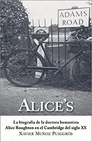 ALICE´S: LA BIOGRAFIA DE LA DOCTORA HUMANISTA ALICE ROUGHTON EN EL CAMBRIDGE DEL SIGLO XX