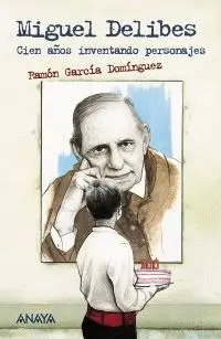 MIGUEL DELIBES. CIEN AÑOS INVENTANDO PERSONAJES