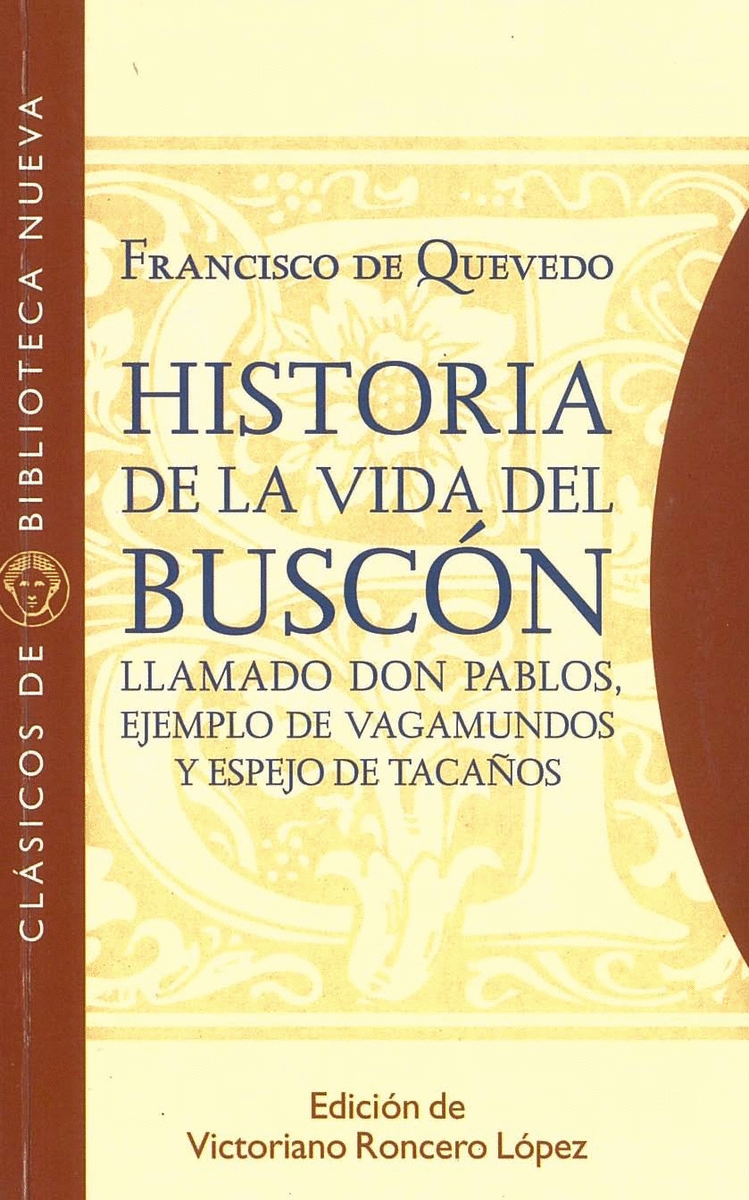 HISTORIA DE LA VIDA DEL BUSCON LLAMADO DON PABLOS, EJEMPLO DE VAGAMUNDOS Y ESPEJO DE TACAÑOS
