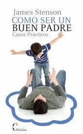 CÓMO SER UN BUEN PADRE: CASOS PRÁCTICOS