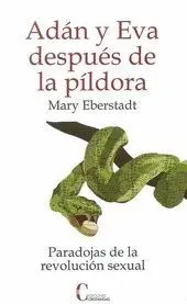 ADAN Y EVA DESPUES DE LA PILDORA: PARADOJAS DE LA REVOLUCION SEXUAL