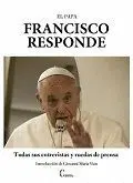 EL PAPA FRANCISCO RESPONDE: TODAS SUS ENTREVISTAS Y RUEDAS DE PRENSA
