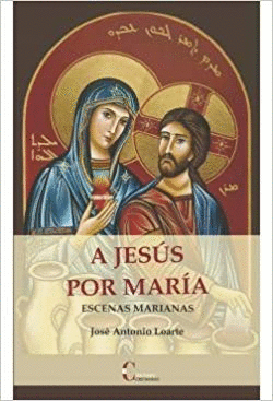 A JESÚS POR MARÍA: ESCENAS MARIANAS