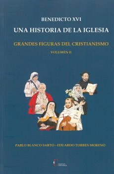 BENEDICTO XVI. UNA HISTORIA DE LA IGLESIA. GRANDES FIGURAS DEL CRISTIANISMO VOLUMEN II