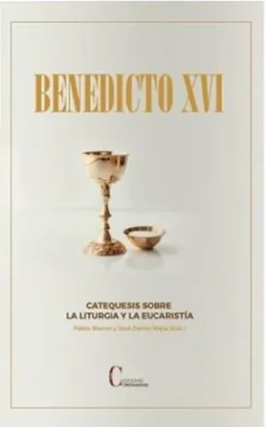 CATEQUESIS SOBRE LA LITURGIA Y LA EUCARESTÍA  BENEDICTO XVI