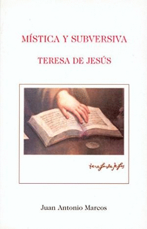 MISTICA Y SUBVERSIVA. TERESA DE JESUS