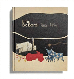 LINA BO BARDI: TUPÍ OR NOT TUPÍ. BRASIL 1946-1992