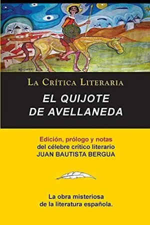 El Quijote de Avellaneda, Coleccion la Critica Literaria por el Celebre Critico Literario Juan Bautista Bergua, Ediciones Ibericas