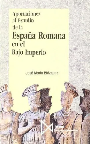 ESPAÑA ROMANA EN EL BAJO IMPERIO, APORTACIONES AL ESTUDIO