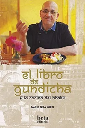 LIBRO DE GUNDICHA Y LA COCINA DEL BHAKTI, EL LIBRO DE GUNDICHA Y LA COCINA DEL BHAKTI, EL