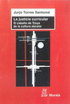 LA JUSTICIA CURRICULAR. EL CABALLO DE TROYA DE LA CULTURA ESCOLAR