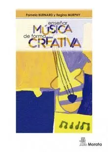 ENSEÑAR MÚSICA DE FORMA CREATIVA ENSEÑAR MÚSICA DE FORMA CREATIVA