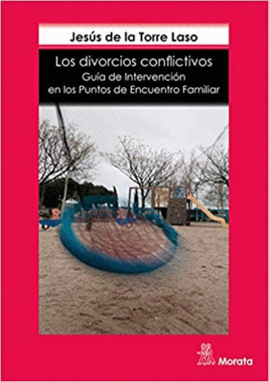 LOS DIVORCIOS CONFLICTIVOS: GUIA DE INTERVENCIÓN EN LOS PUNTOS DE ENCUENTRO FAMILIAR