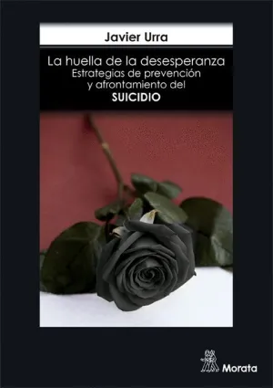 LA HUELLA DE LA DESESPERANZA. ESTRATEGIAS DE PREVENCIÓN Y AFRONTAMIENTO DEL SUICIDIO LA HUELLA DE LA DESESPERANZA. ESTRATEGIAS DE PREVENCIÓN Y AFRONTAMIENTO DEL SUICIDIO