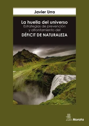LA HUELLA DEL UNIVERSO. ESTRATEGIAS DE PREVENCIÓN Y AFRONTAMIENTO DEL DÉFICIT DE NATURALEZA LA HUELLA DEL UNIVERSO. ESTRATEGIAS DE PREVENCIÓN Y AFRONTAMIENTO DEL DÉFICIT DE NATURALEZA