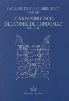 CATÁLOGO DE LA REAL BIBLIOTECA. TOMO XIII: CORRESPONDENCIA DEL CONDE DE GONDOMAR, VOLUMEN I