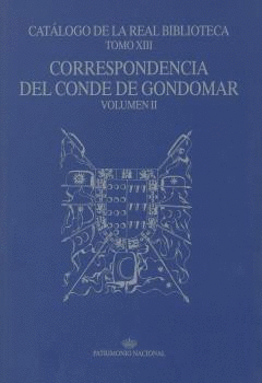 CATÁLOGO DE LA REAL BIBLIOTECA. TOMO XIII: CORRESPONDENCIA DEL CONDE DE GONDOMAR, VOLUMEN II