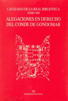 CATÁLOGO DE LA REAL BIBLIOTECA. TOMO XIII: ALEGACIONES EN DERECHO DEL CONDE DE GONDOMAR