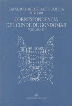CATÁLOGO DE LA REAL BIBLIOTECA. TOMO XIII: CORRESPONDENCIA DEL CONDE DE GONDOMAR, VOLUMEN III