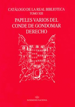 CATÁLOGO DE LA REAL BIBLIOTECA. TOMO XIII: PAPELES VARIOS DEL CONDE DE GONDOMAR DERECHO