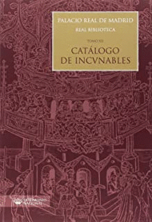CATÁLOGO DE INCUNABLES: PALACIO REAL DE MADRID. REAL BIBLIOTECA. TOMO XII