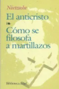 EL ANTICRISTO. COMO SE FILOSOFA A MARTILLAZOS