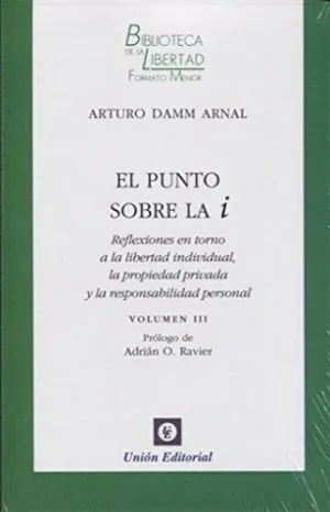 EL PUNTO SOBRE LA I. VOLUMEN III: REFLEXIONES EN TORNO A LA LIBERTAD INDIVIDUAL, LA PROPIEDAD PRIVAD EL PUNTO SOBRE LA I. VOLUMEN III: REFLEXIONES EN TORNO A LA LIBERTAD INDIVIDUAL, LA PROPIEDAD PRIVAD