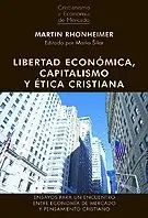 LIBERTAD ECONÓMICA, CAPITALISMO Y ÉTICA CRISTIANA: ENSAYOS PARA UN ENCUENTRO ENTRE ECONOMÍA DE MERCA