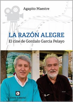 LA RAZÓN ALEGRE. EL CINE DE GONZALO GARCÍA PELAYO