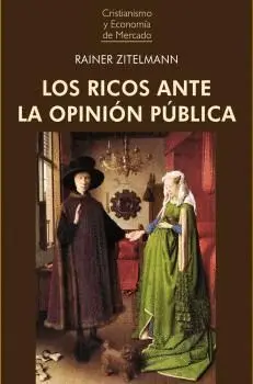 LOS RICOS ANTE LA OPINIÓN PÚBLICA. ¿QUÉ PENSAMOS CUANDO PENSAMOS EN LA RIQUEZA?